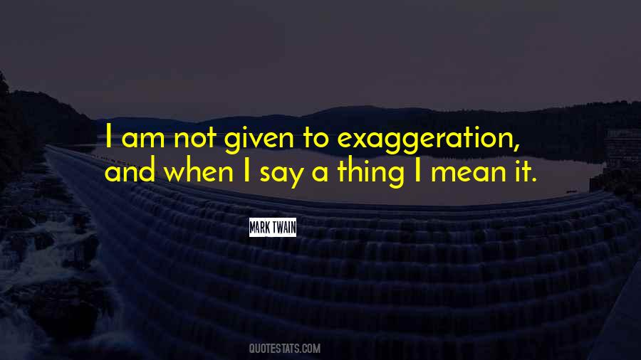 Quotes About Exaggeration #1039442