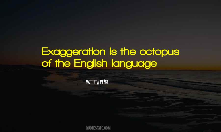 Quotes About Exaggeration #1712824
