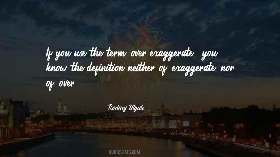 Quotes About Exaggeration #202785 Quotes About Exaggeration #202785