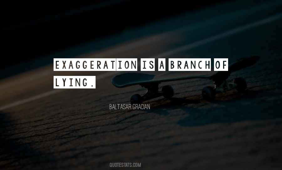 Quotes About Exaggeration #738321 Quotes About Exaggeration #738321