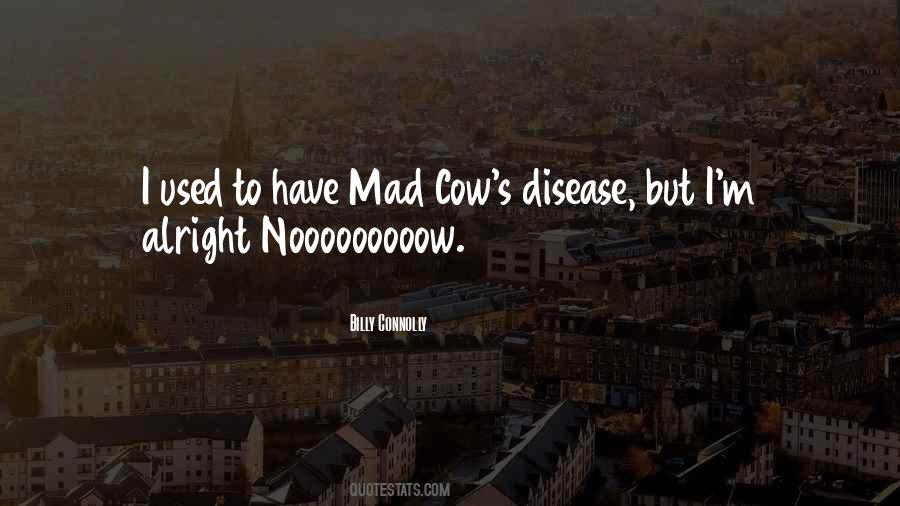 Quotes About Mad Cow Disease #502182