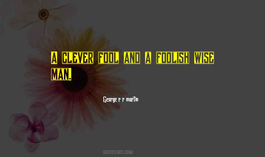 Quotes About Fool And Wise #585167