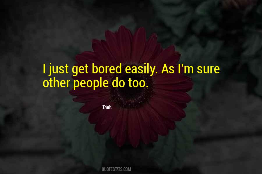 I Get Bored Easily Quotes #1373607