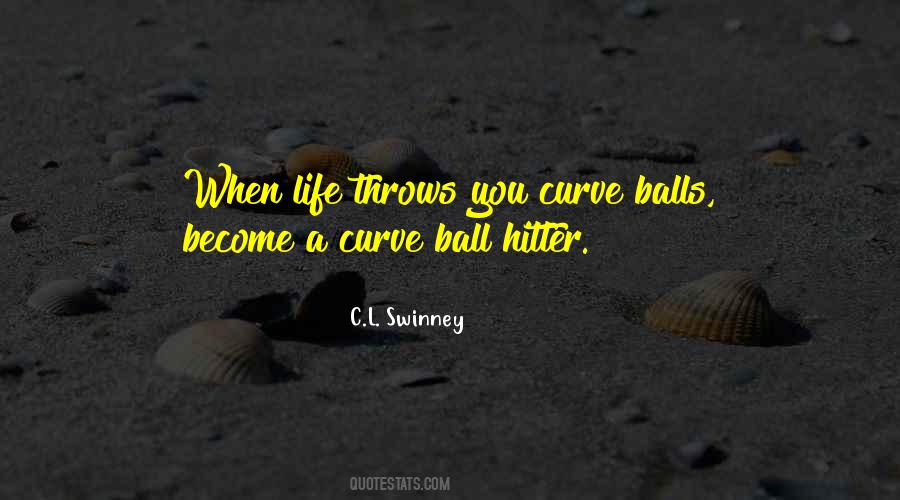 Quotes About Life Throws Curve Balls #109973