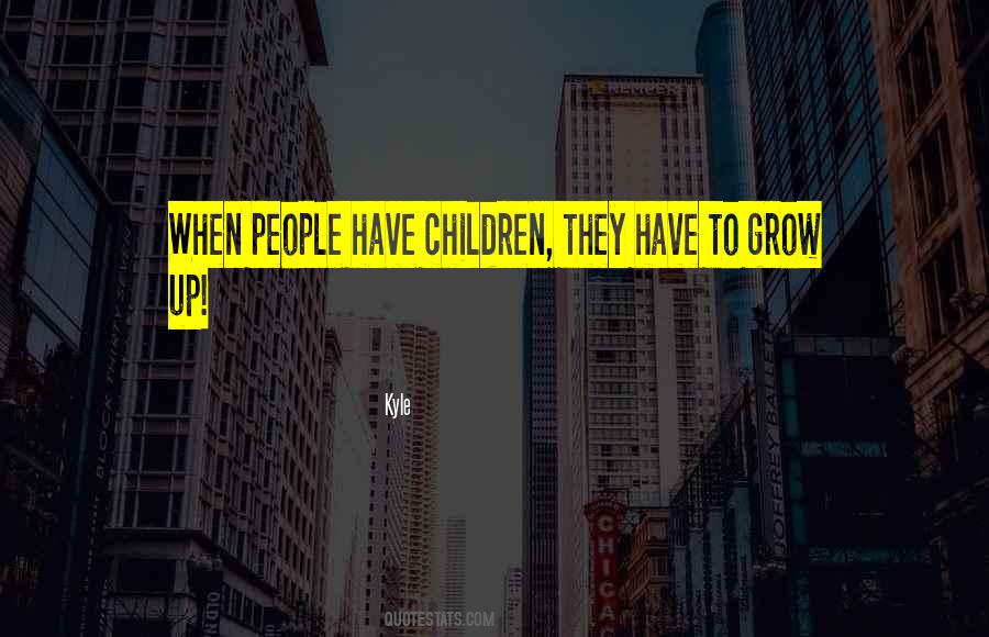 Children Grow Up Quotes #393564