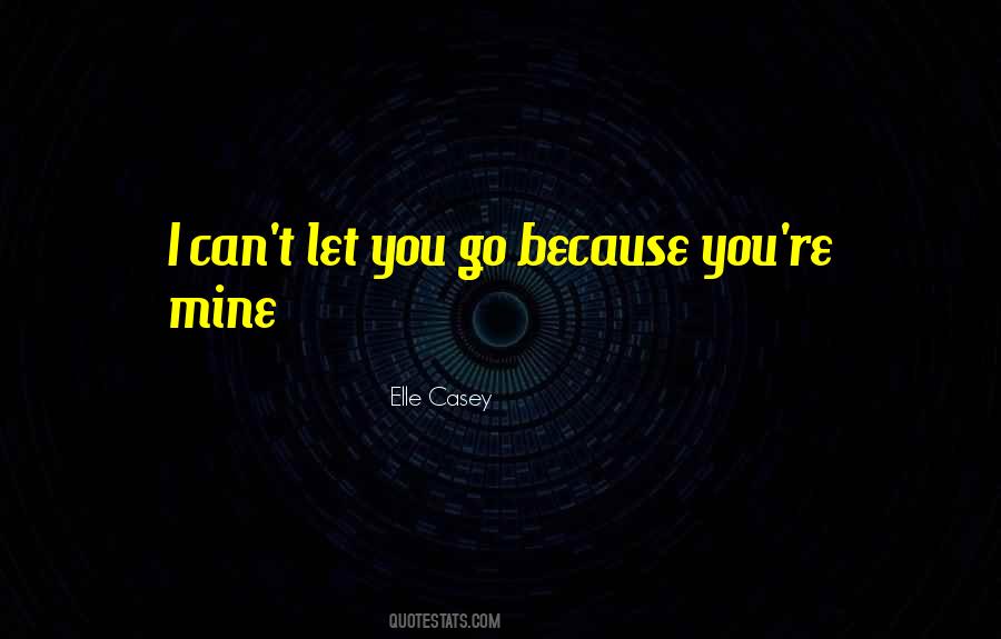 Quotes About Can't Let You Go #1865011