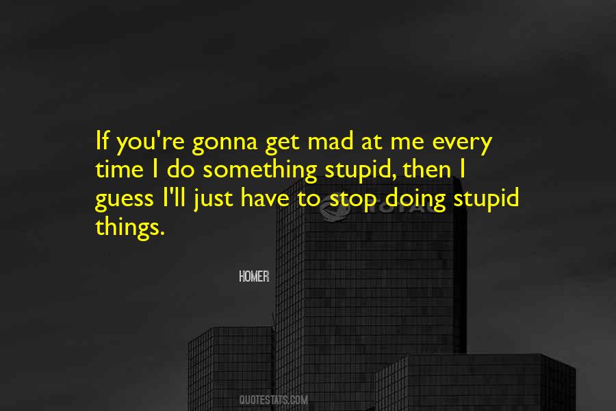 Quotes About Doing Something Stupid #671792