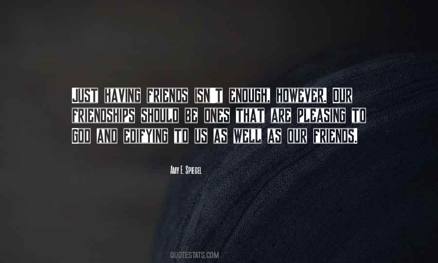 Quotes About Having Friends #1517617