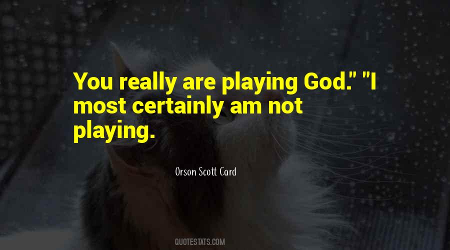 Quotes About Not Playing God #1256722