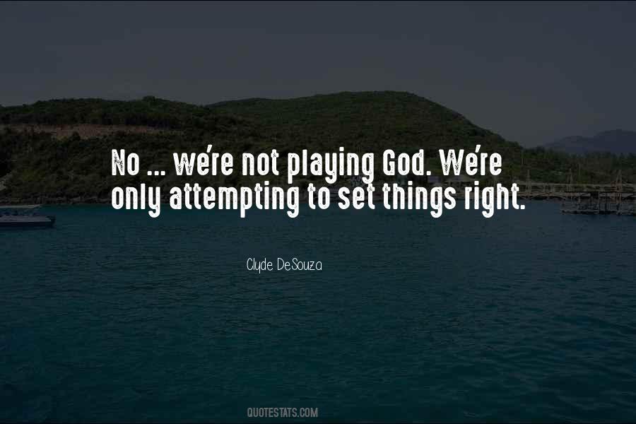 Quotes About Not Playing God #1384181