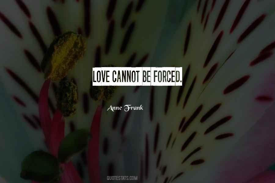 Quotes About Love Can't Be Forced #317970