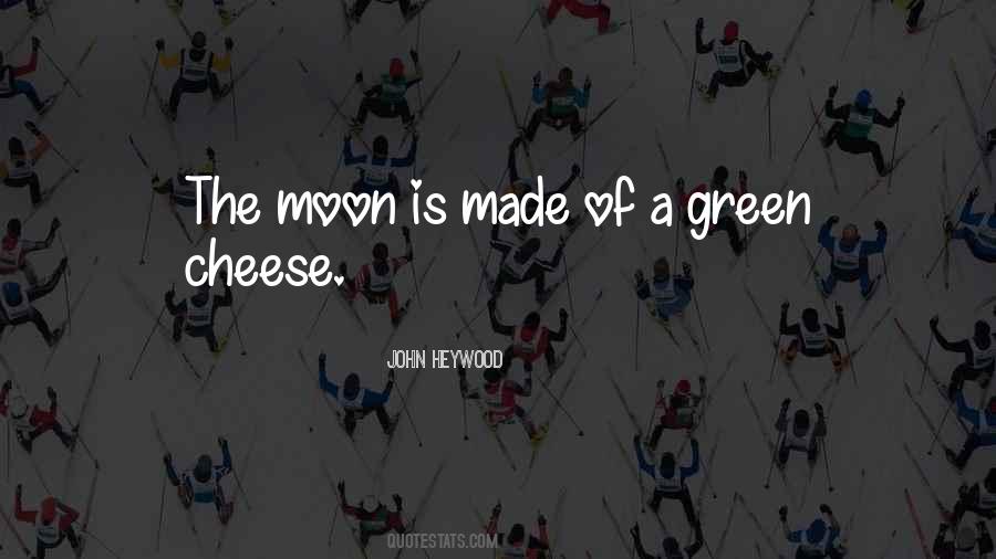 Green Cheese Quotes #60408
