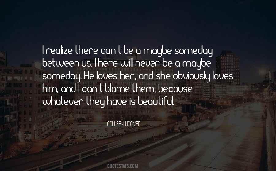 Quotes About Someday You Will Realize #1753652
