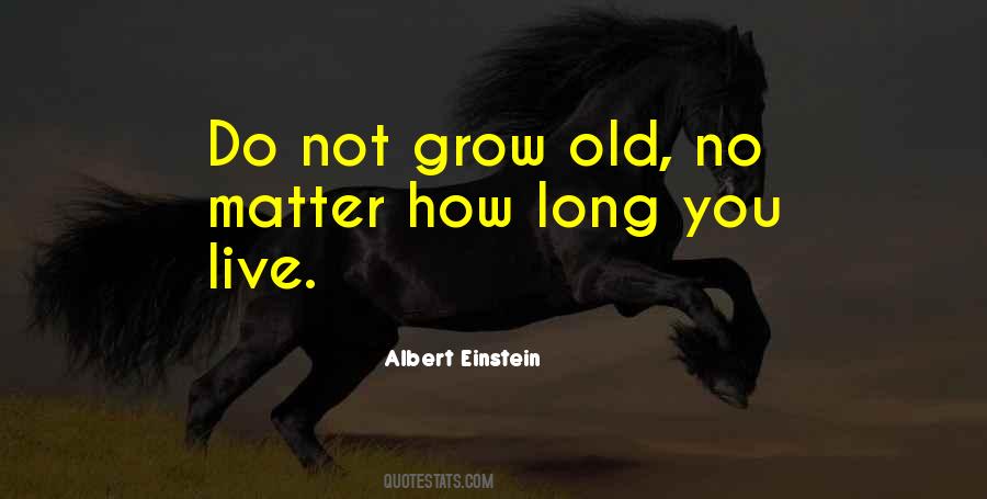 Do Not Grow Old Quotes #1311824