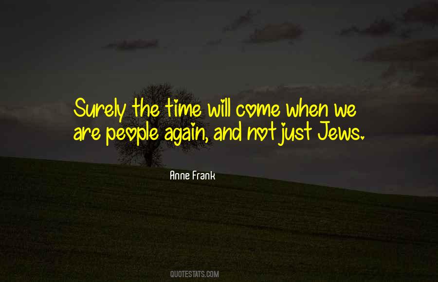 Quotes About The Time Will Come #216421