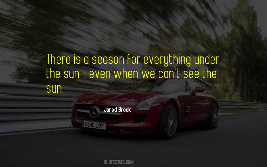 Quotes About To Everything There Is A Season #1178494