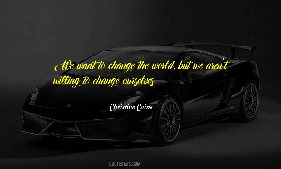 Quotes About Willing To Change #1217656