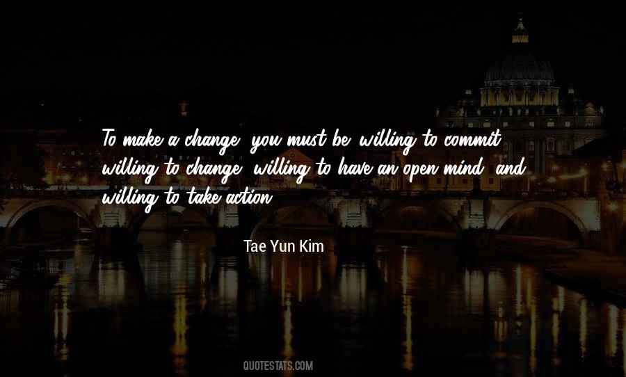 Quotes About Willing To Change #225011