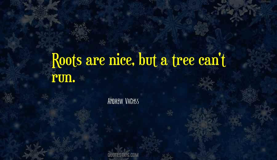 Quotes About Roots Of A Tree #563149