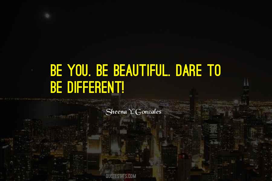 Quotes About Dare To Be Different #1081371