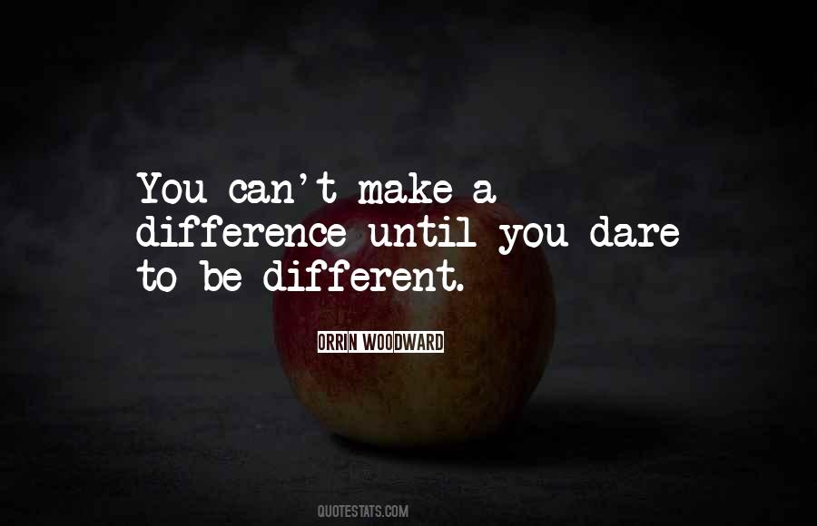 Quotes About Dare To Be Different #1605182