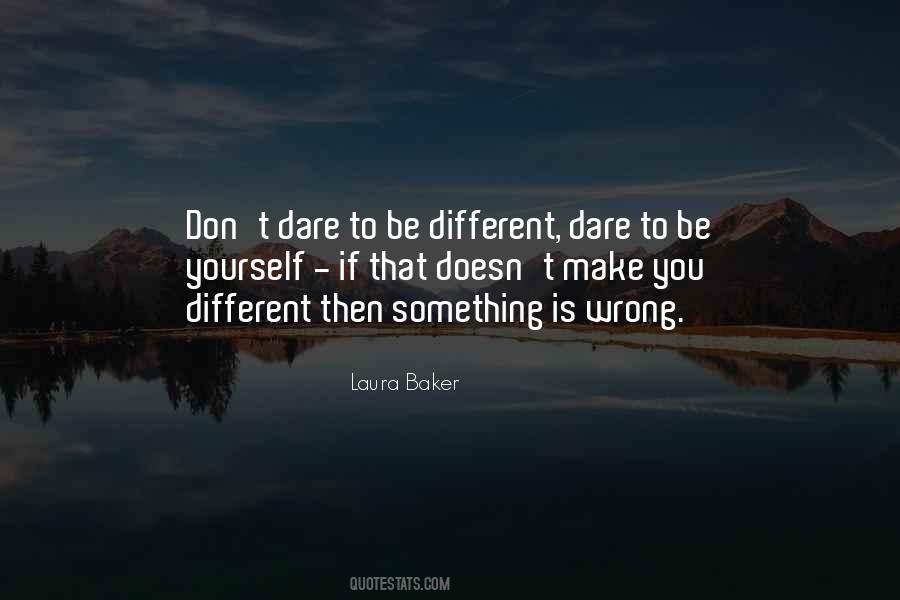 Quotes About Dare To Be Different #1739846