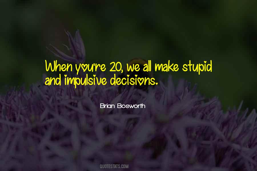 Quotes About Stupid Decisions #1410326