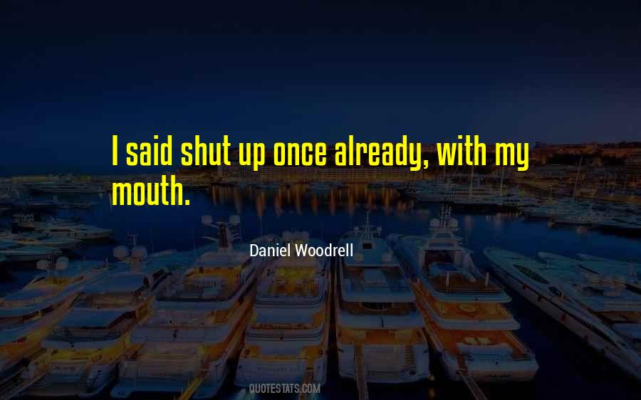 Quotes About Shut Up #1311510