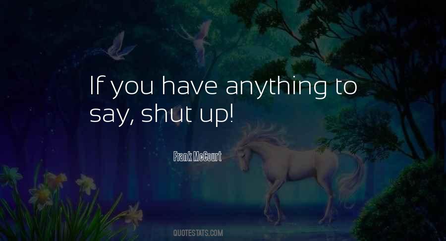 Quotes About Shut Up #1352395
