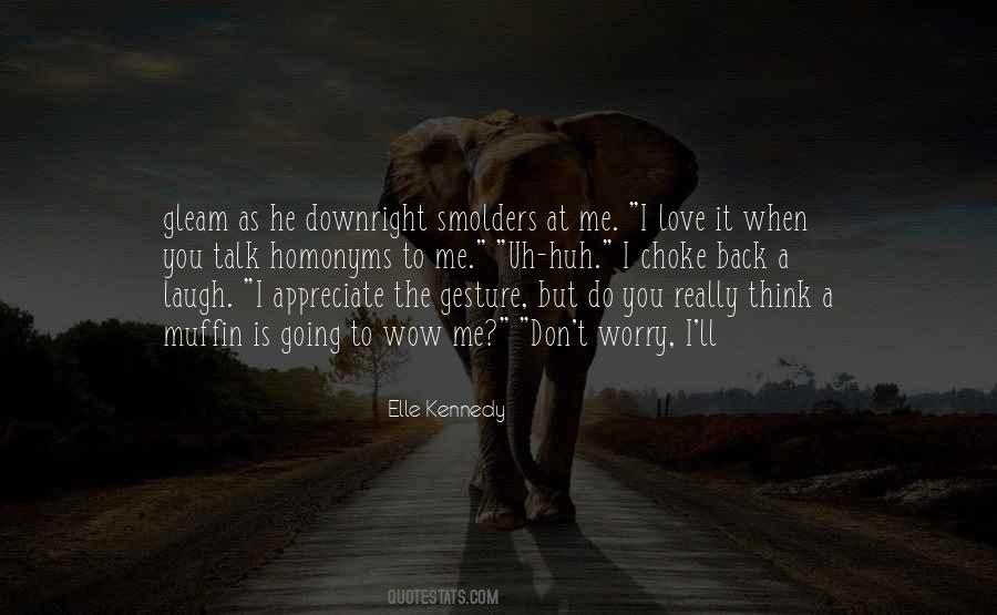 I Love It When You Quotes #1320390