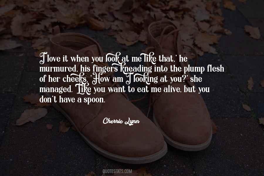 I Love It When You Quotes #863468