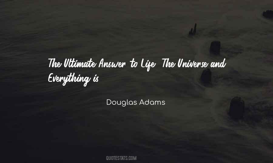 Quotes About Life The Universe And Everything #1571291
