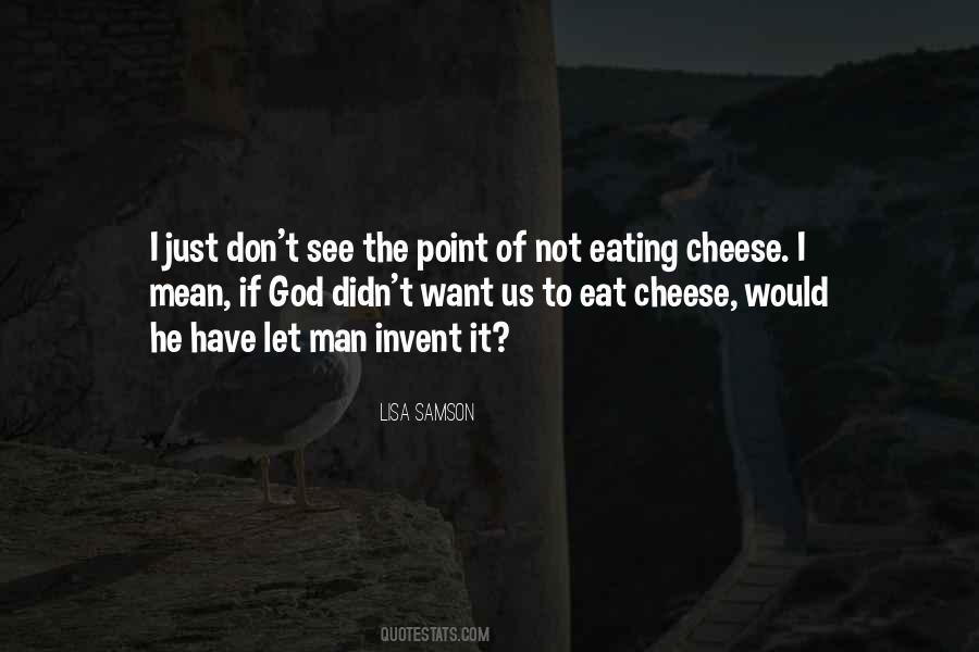 Cheese Eating Quotes #682630