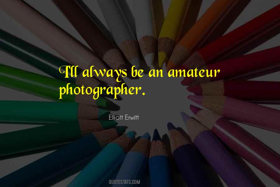 Amateur Photographer Quotes #1087334