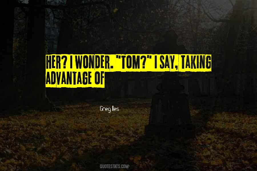 Quotes About Taking Advantage Of Others #174691