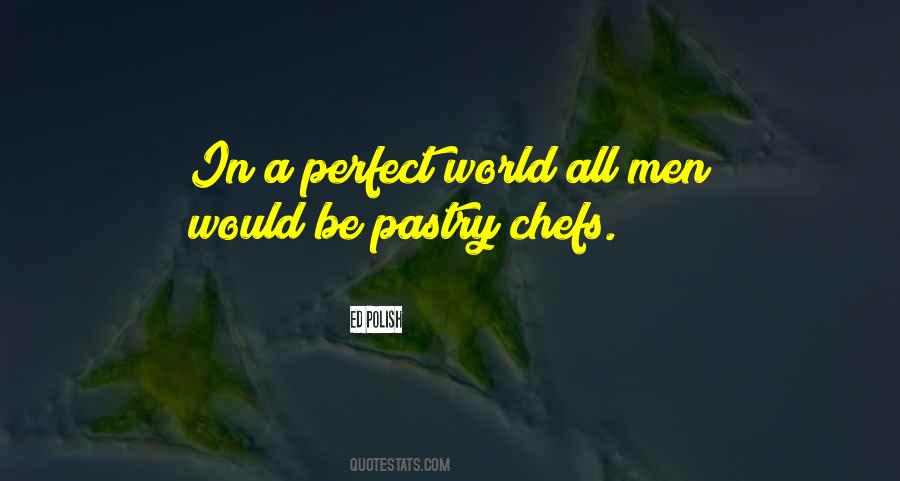 Quotes About Pastry Chefs #341732