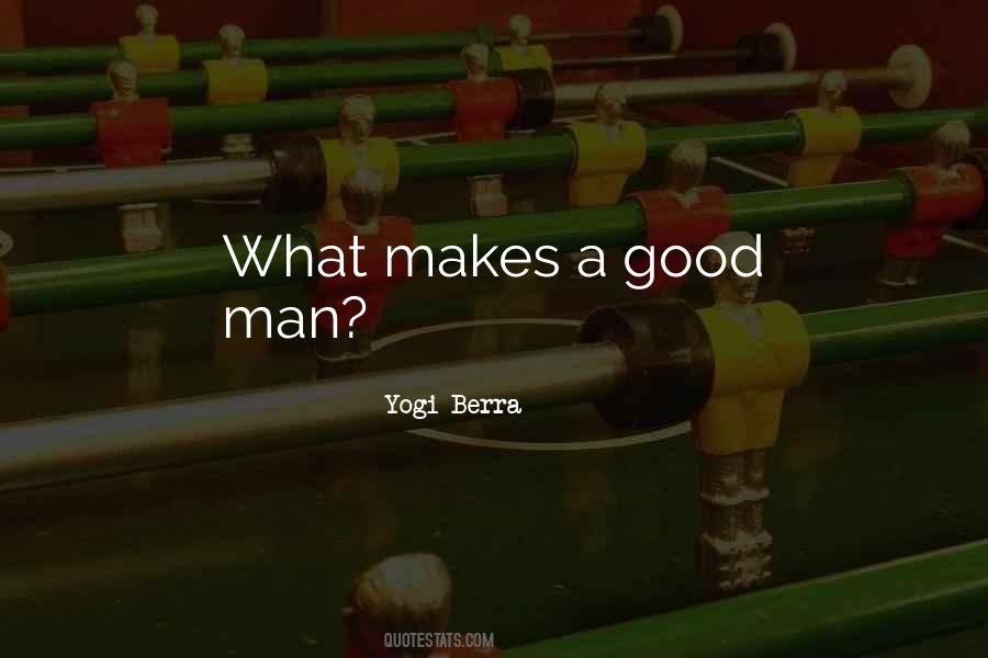 Quotes About What Makes A Good Man #1142870