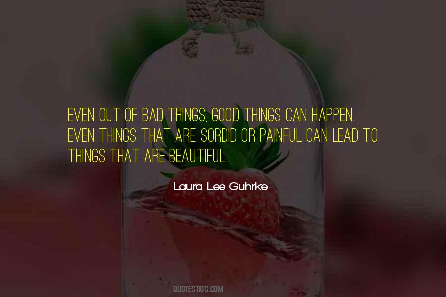Bad Things Lead To Good Things Quotes #1428421
