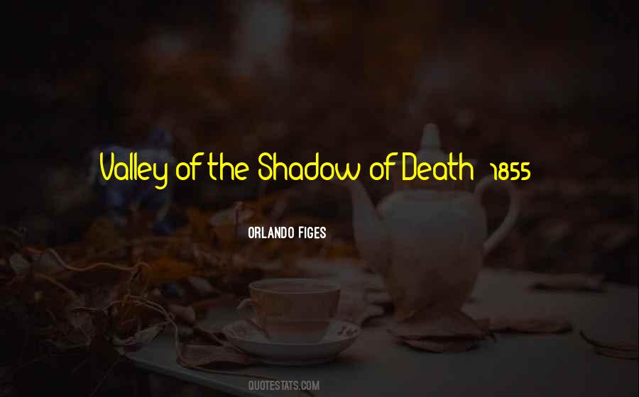 Quotes About The Valley Of The Shadow Of Death #449932