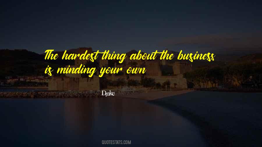 Quotes About Minding Your Own Business #764320