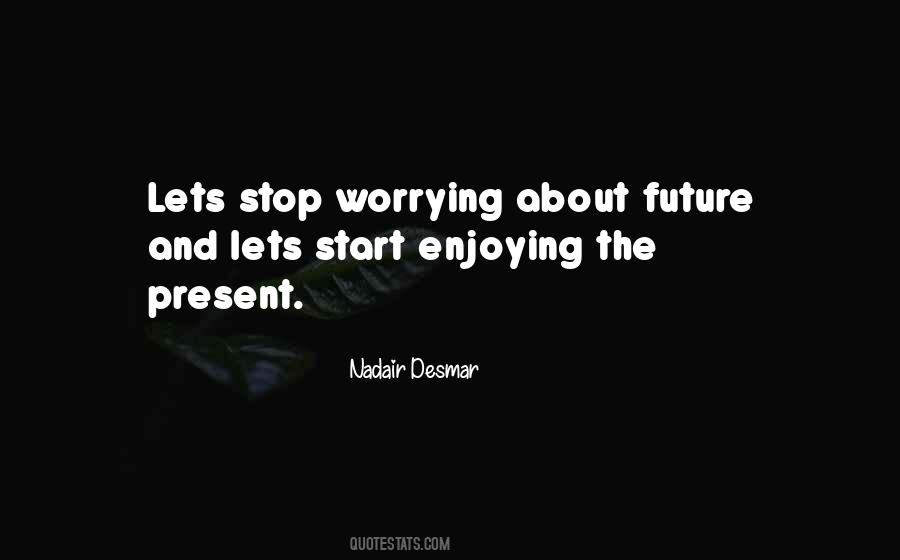 Quotes About Worrying About The Future #595014