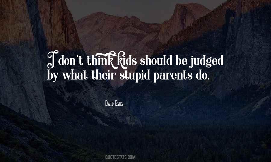 Quotes About Stupid Parents #1699018