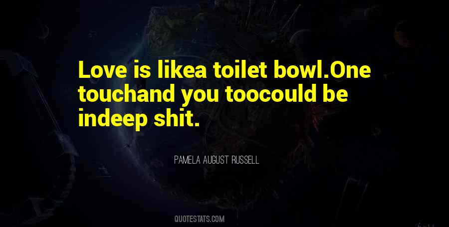 Love Is Like A Toilet Bowl Quotes #1586467