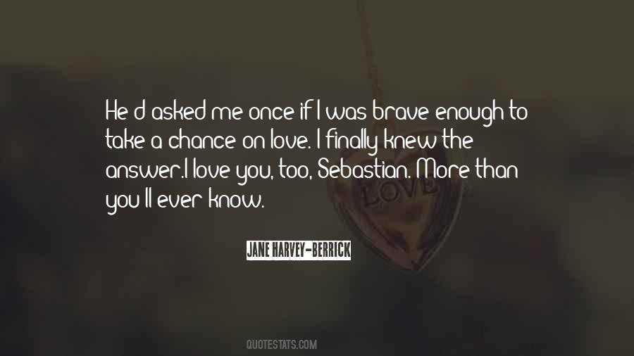 Quotes About I Know You Love Me #92138