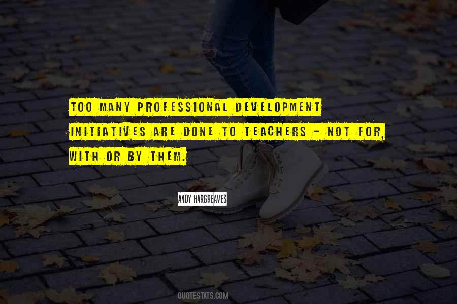 Quotes About Teacher Professional Development #1331372