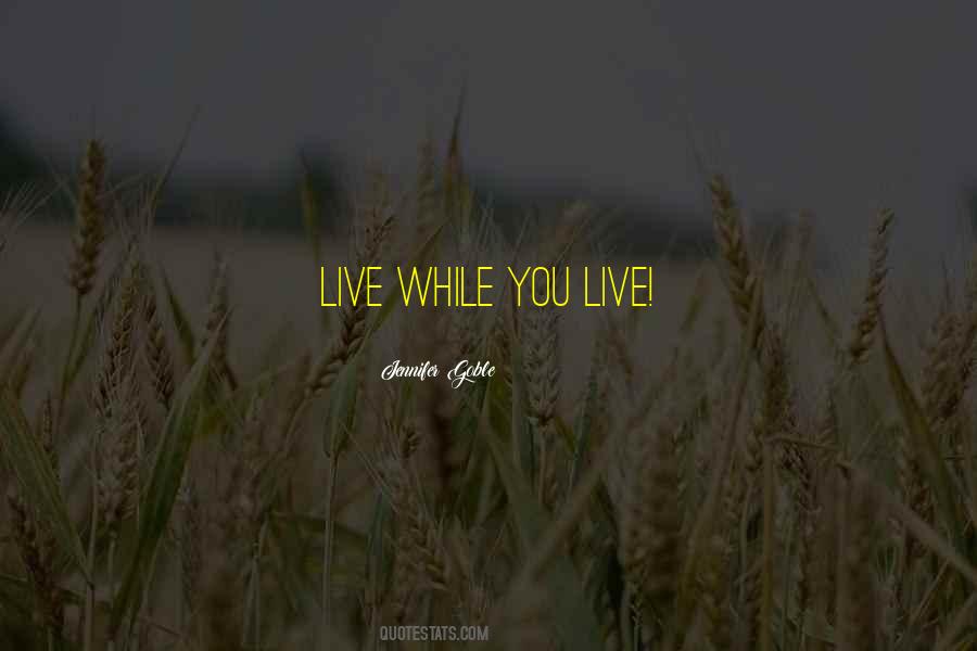 While You Live Quotes #1687358