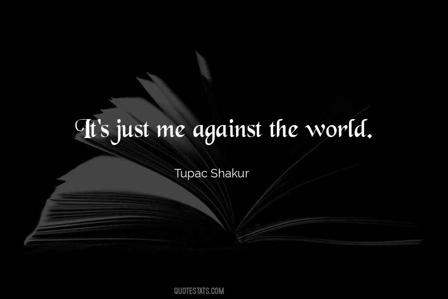 Quotes About Me Against The World #1312589