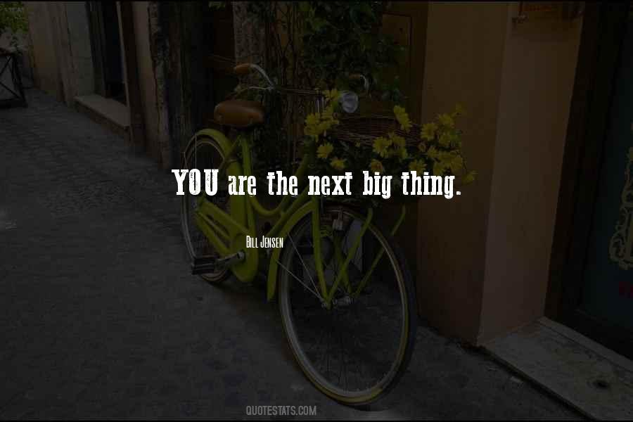 Next Big Thing Quotes #1661784