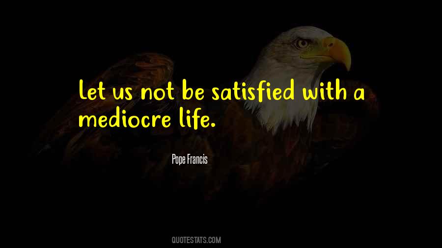 Quotes About Mediocre Life #1289794