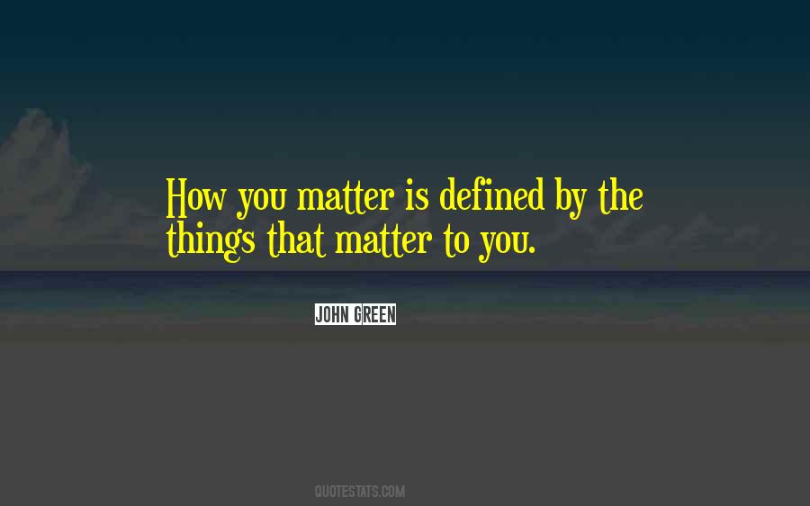 Quotes About Things That Matter #1394510